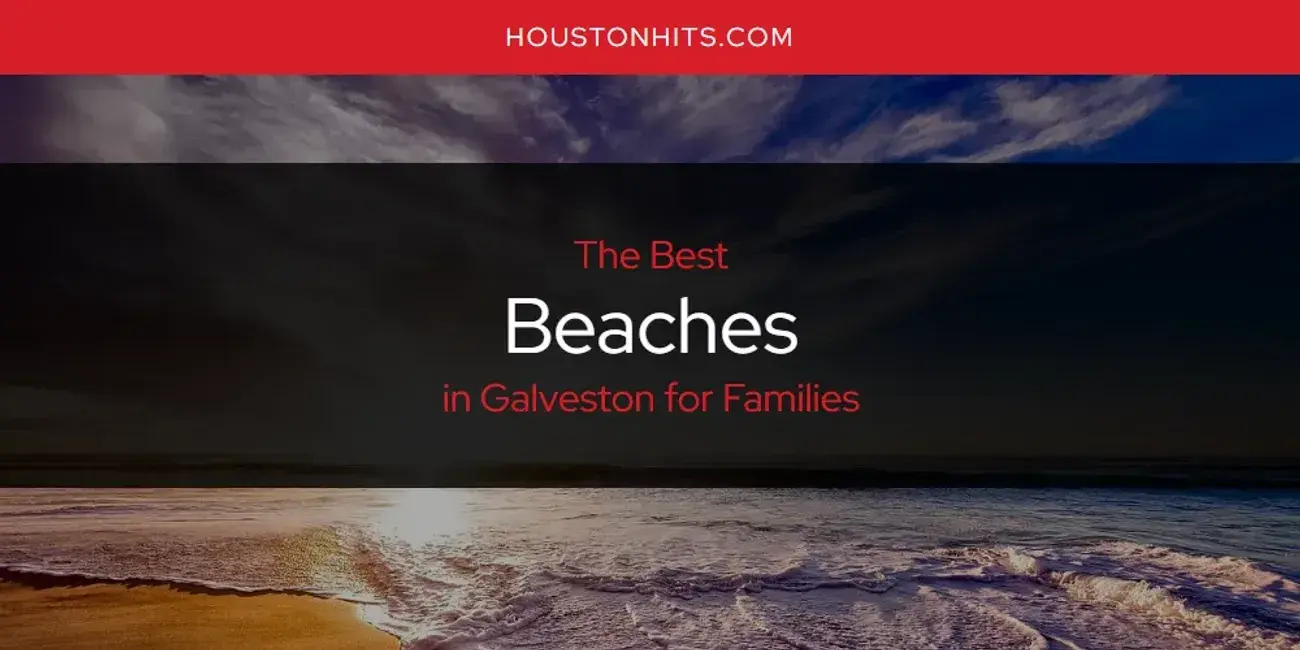 The Absolute Best Beaches in Galveston for Families  [Updated 2024]