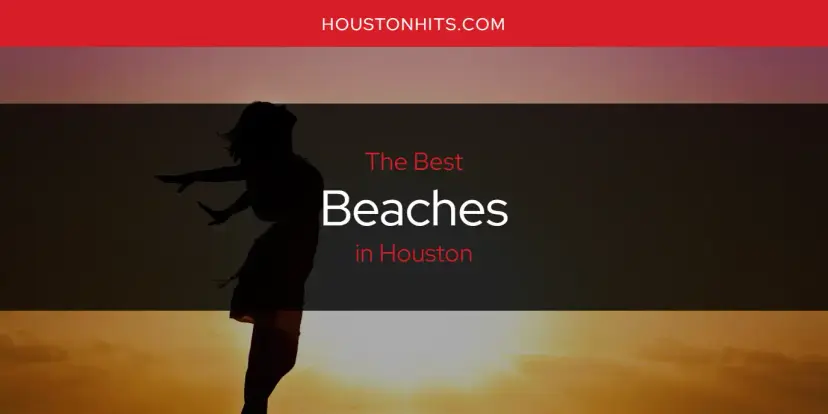 The Absolute Best Beaches in Houston  [Updated 2024]