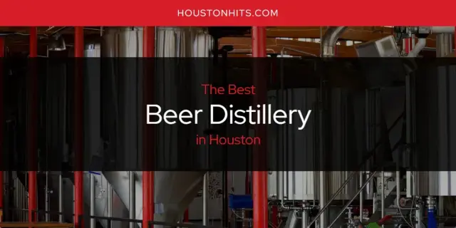 The Absolute Best Beer Distillery in Houston  [Updated 2023]