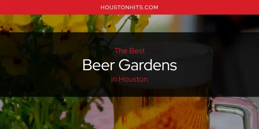The Absolute Best Beer Gardens in Houston  [Updated 2023]