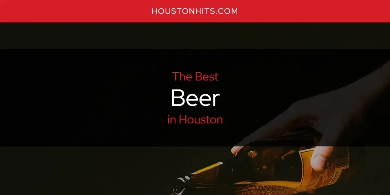 The Absolute Best Beer in Houston  [Updated 2024]