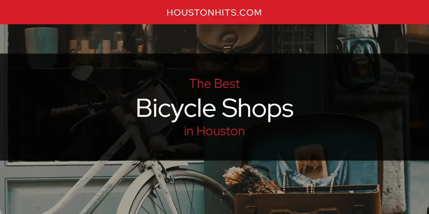 The Absolute Best Bicycle Shops in Houston  [Updated 2024]