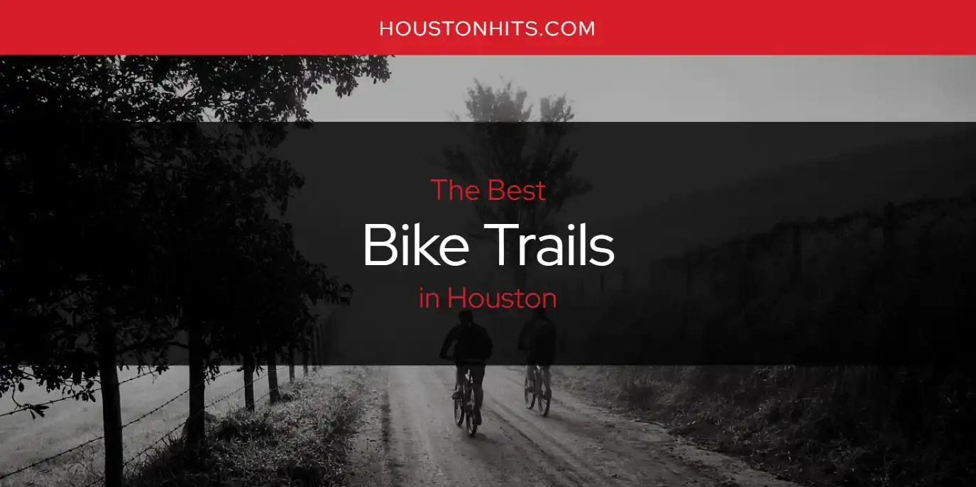 The Absolute Best Bike Trails in Houston  [Updated 2023]