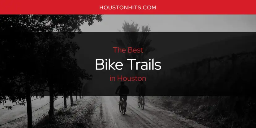 The Absolute Best Bike Trails in Houston  [Updated 2024]