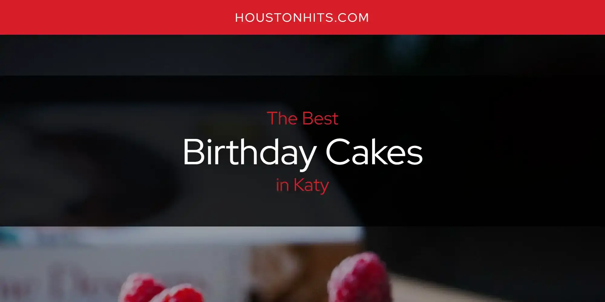 The Absolute Best Birthday Cakes in Katy  [Updated 2024]