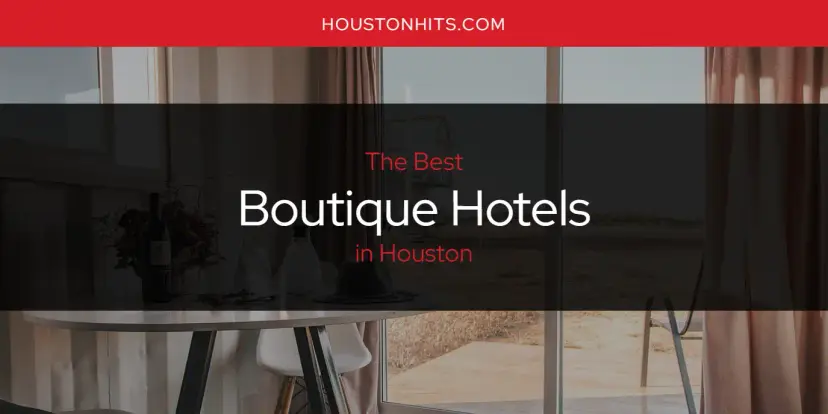 The Absolute Best Boutique Hotels in Houston  [Updated 2024]