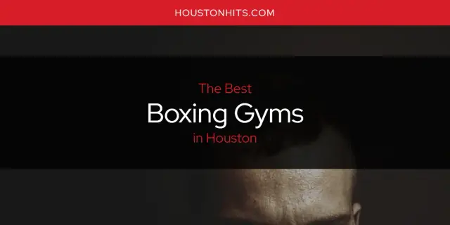 The Absolute Best Boxing Gyms in Houston  [Updated 2023]