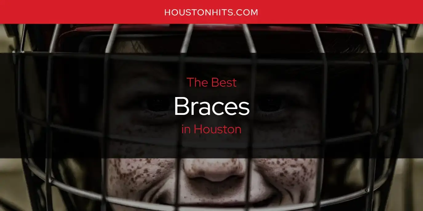The Absolute Best Braces in Houston  [Updated 2024]