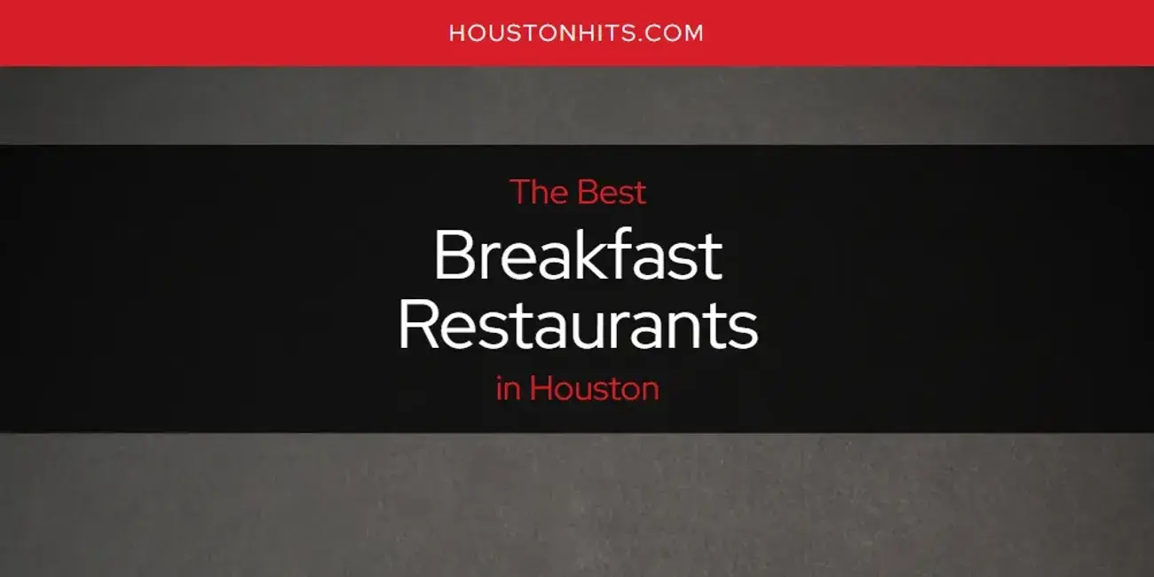 The Absolute Best Breakfast Restaurants in Houston  [Updated 2023]