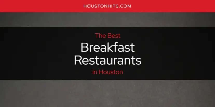 The Absolute Best Breakfast Restaurants in Houston  [Updated 2024]