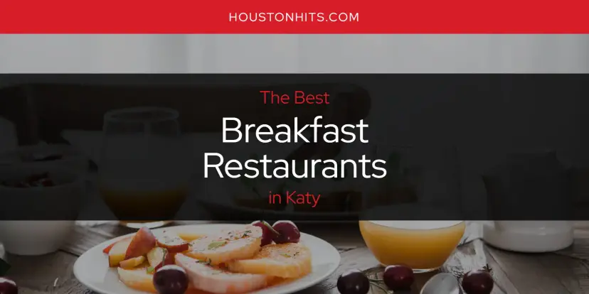 The Absolute Best Breakfast Restaurants in Katy  [Updated 2024]
