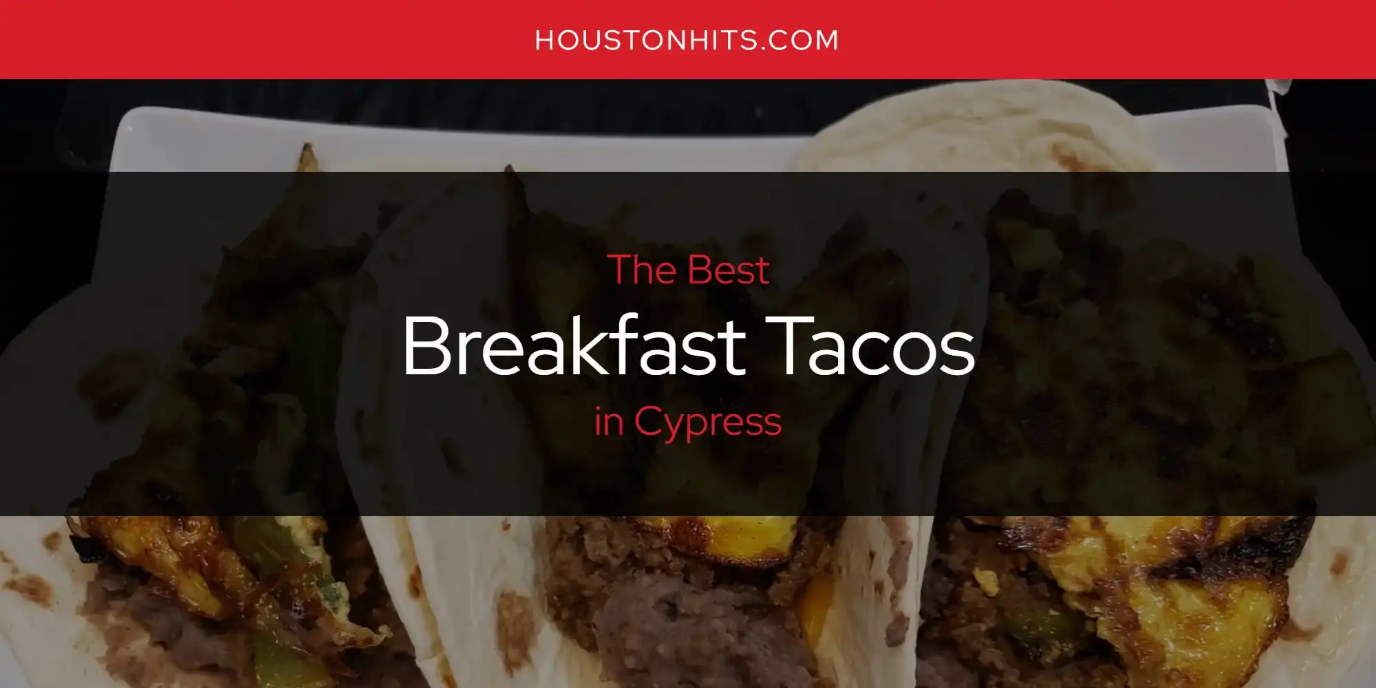 The Absolute Best Breakfast Tacos in Cypress  [Updated 2024]
