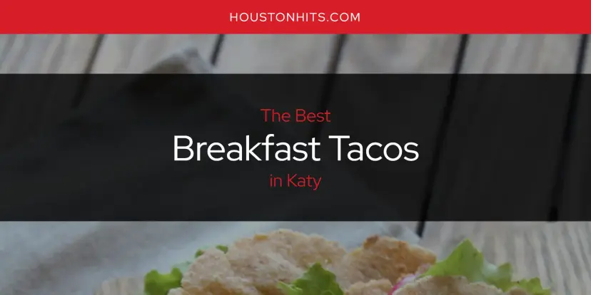 The Absolute Best Breakfast Tacos in Katy  [Updated 2024]