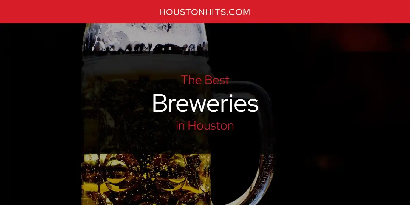 The Absolute Best Breweries in Houston  [Updated 2023]