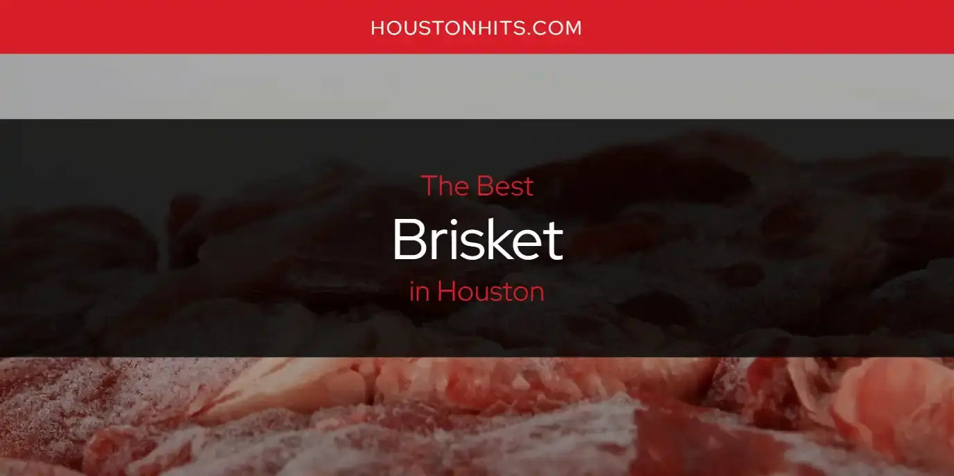 The Absolute Best Brisket in Houston  [Updated 2023]