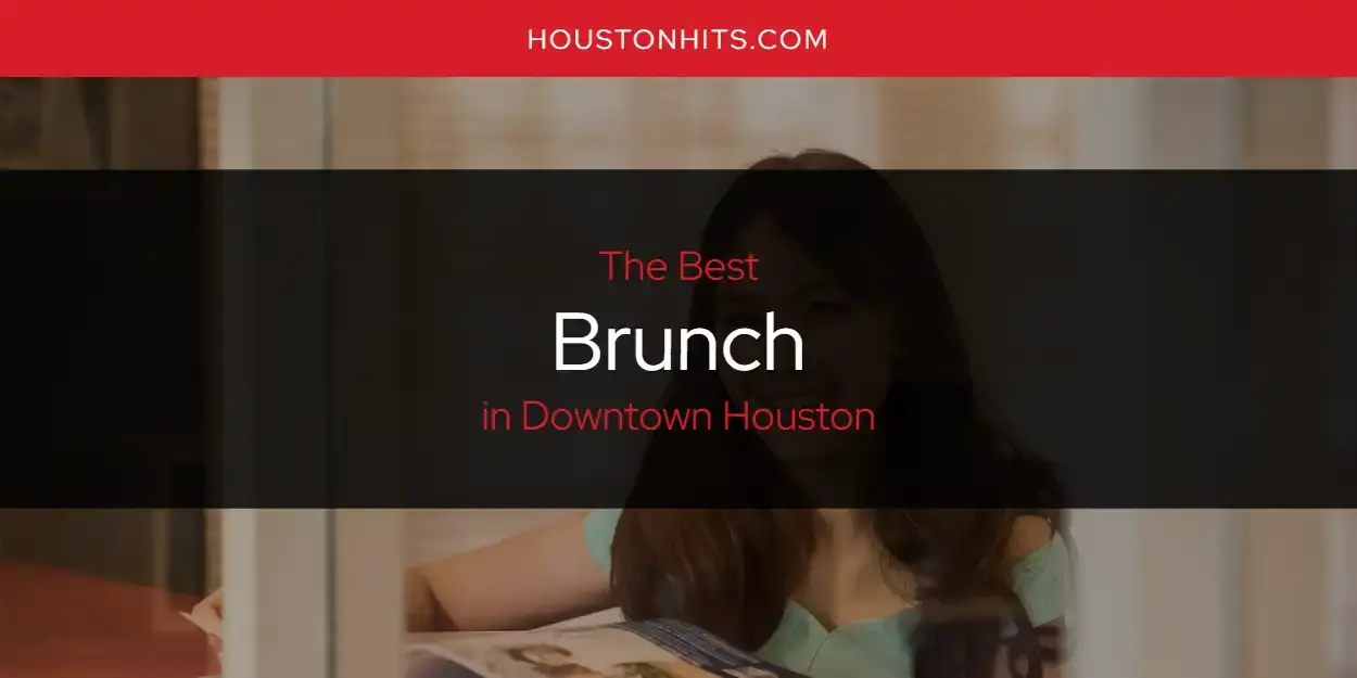 The Absolute Best Brunch in Downtown Houston  [Updated 2023]