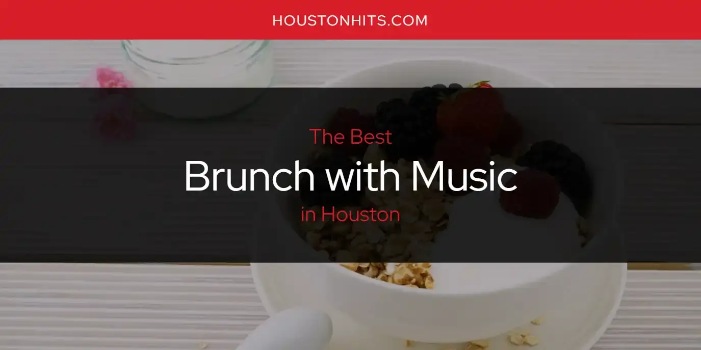 The Absolute Best Brunch with Music in Houston  [Updated 2023]
