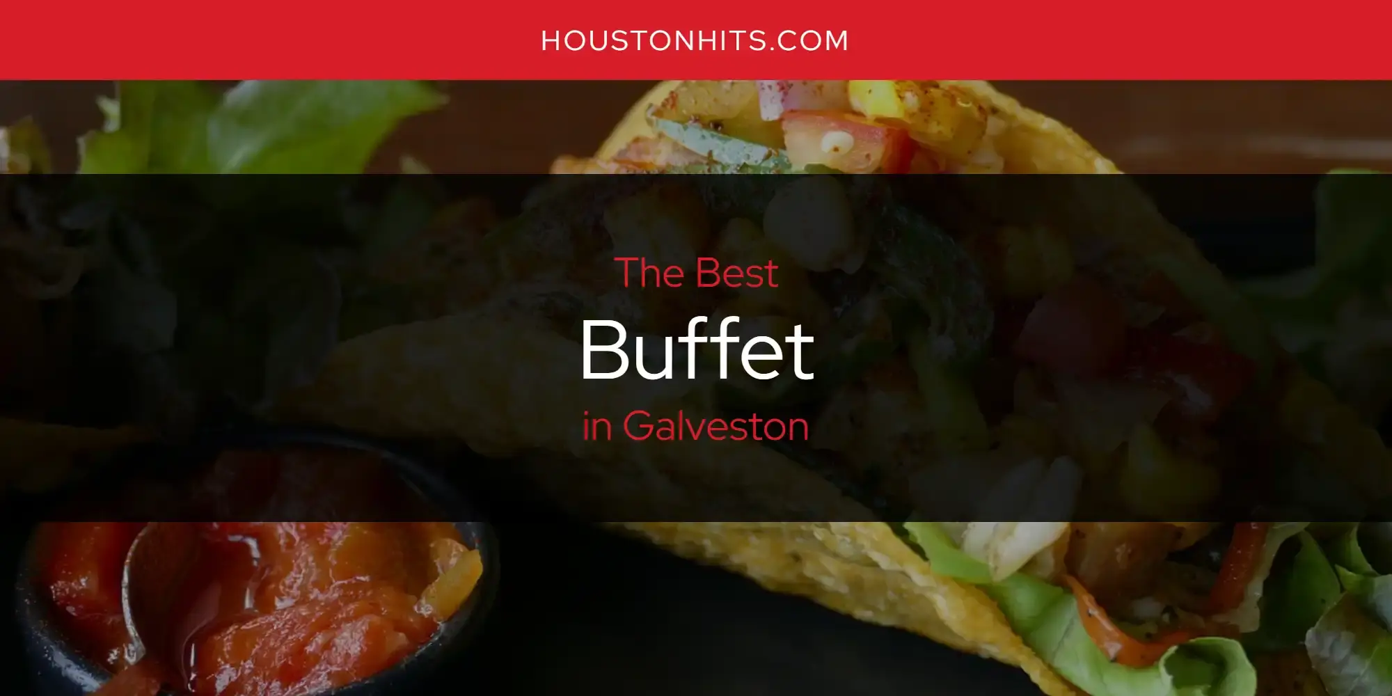 The Absolute Best Buffet in Galveston  [Updated 2023]