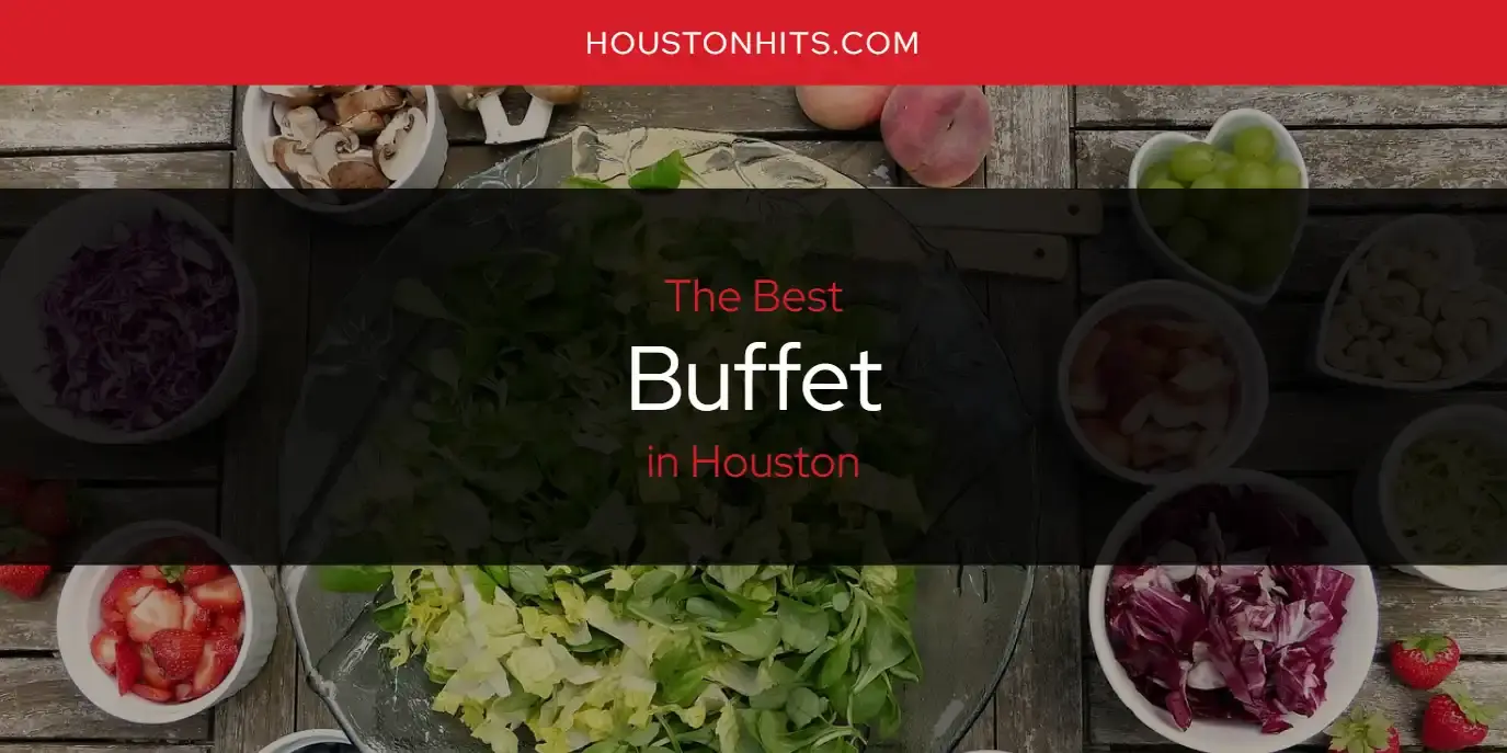 The Absolute Best Buffet in Houston  [Updated 2024]