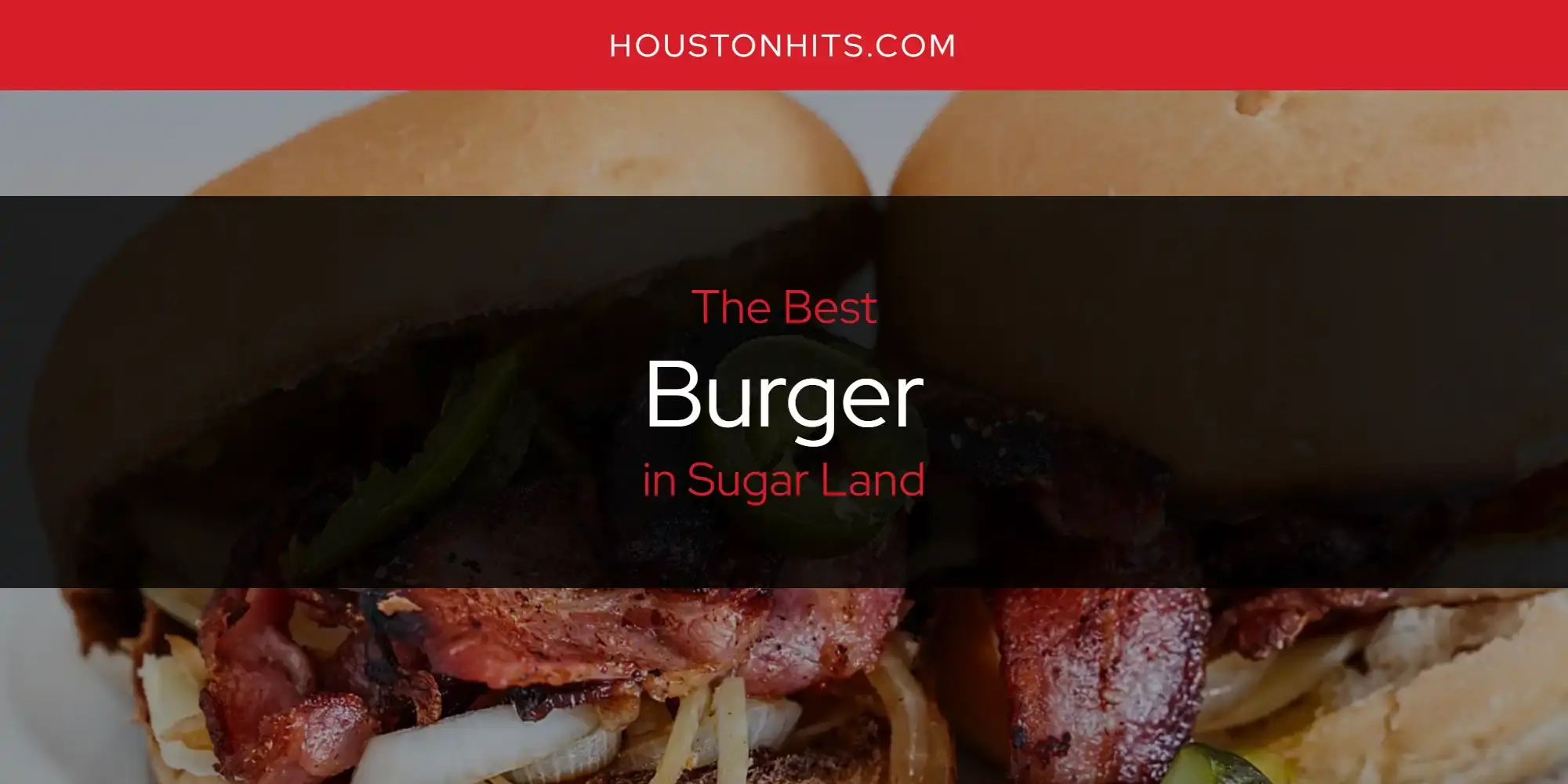 The Absolute Best Burger in Sugar Land  [Updated 2024]