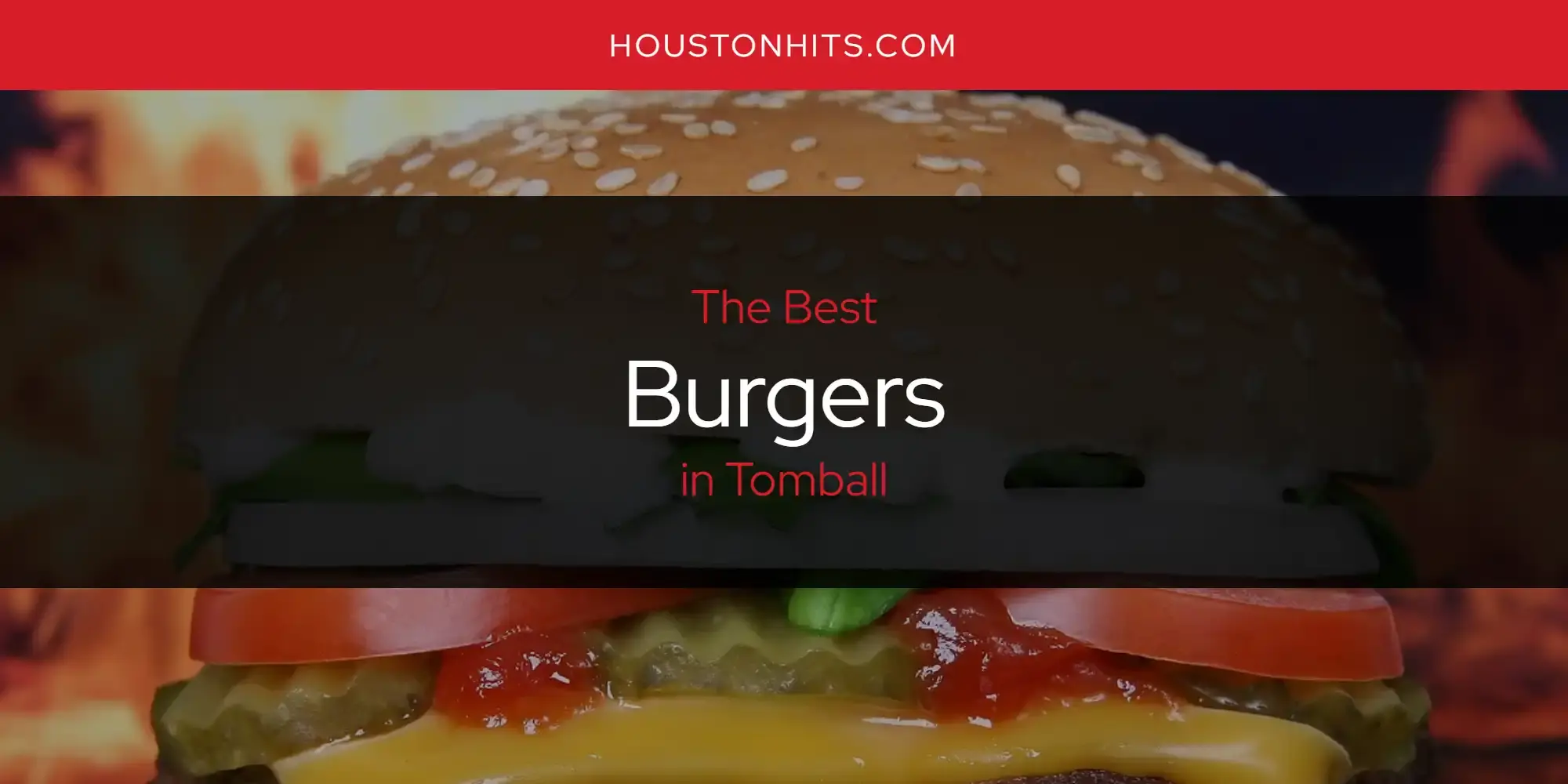 The Absolute Best Burgers in Tomball  [Updated 2024]