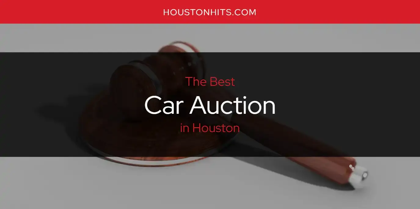 The Absolute Best Car Auction in Houston  [Updated 2023]