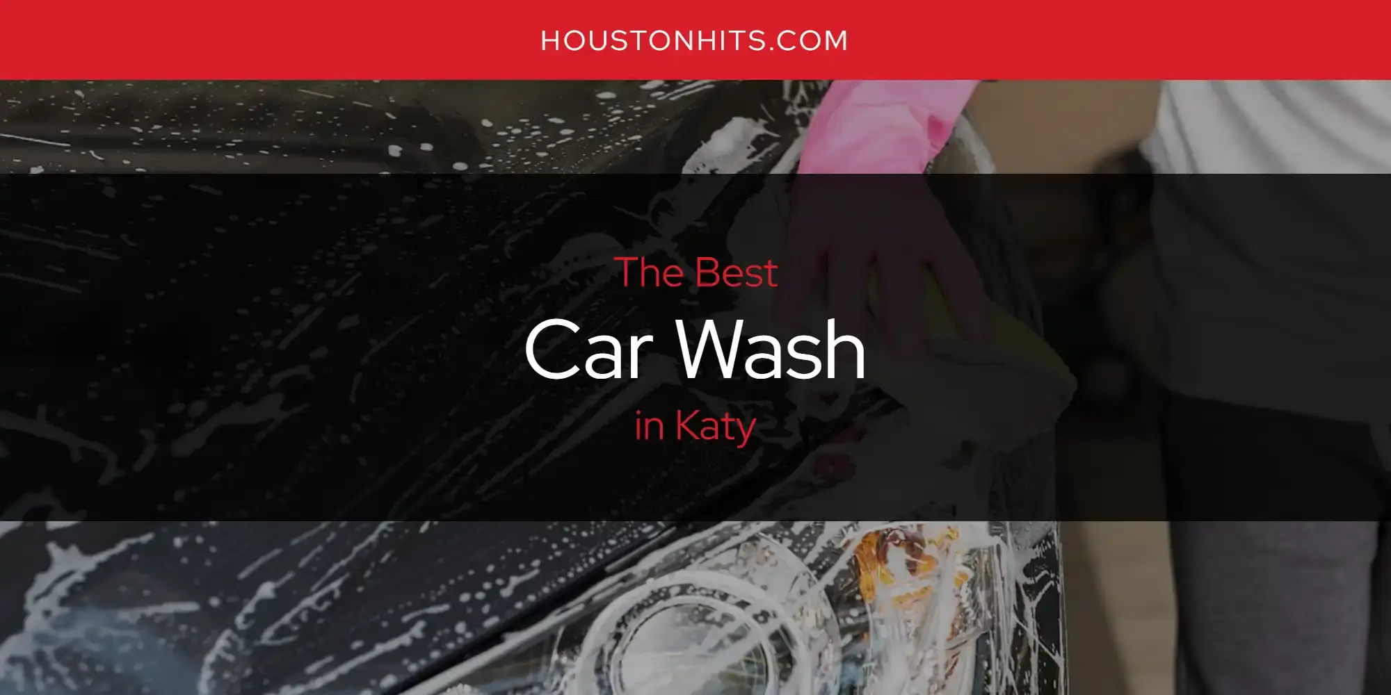 The Absolute Best Car Wash in Katy  [Updated 2024]
