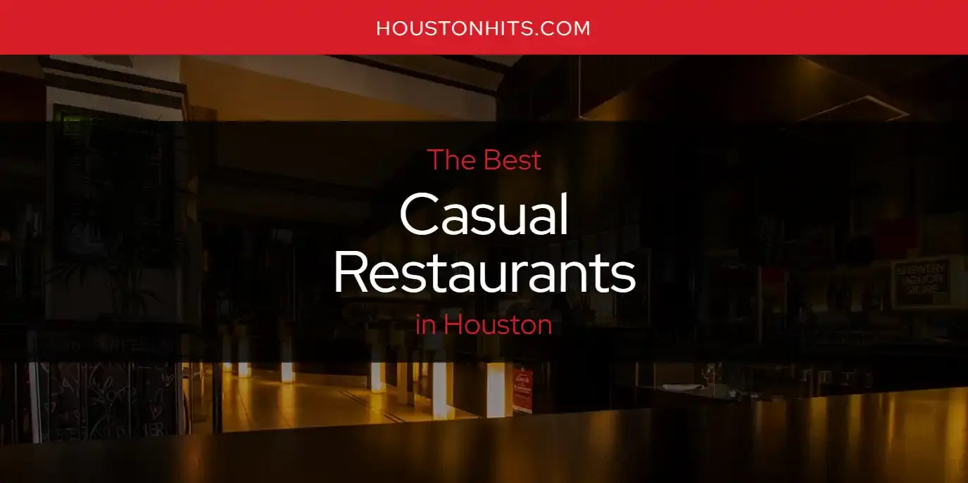 The Absolute Best Casual Restaurants in Houston  [Updated 2023]