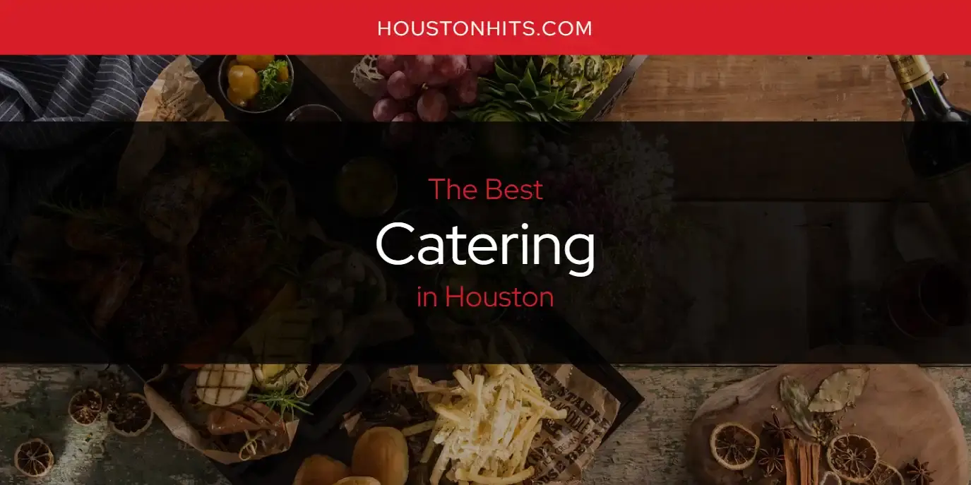 The Absolute Best Catering in Houston  [Updated 2024]