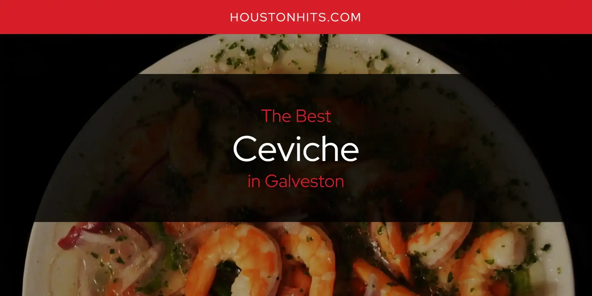 The Absolute Best Ceviche in Galveston  [Updated 2023]
