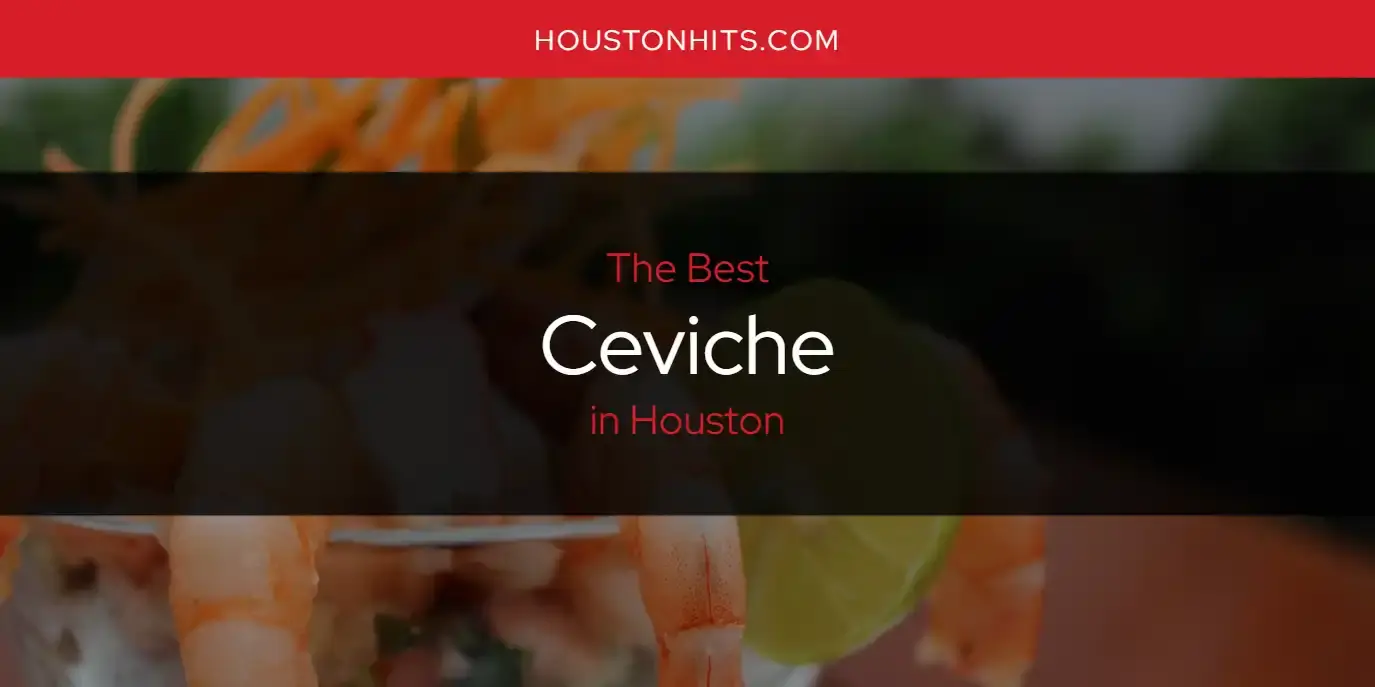 The Absolute Best Ceviche in Houston  [Updated 2024]