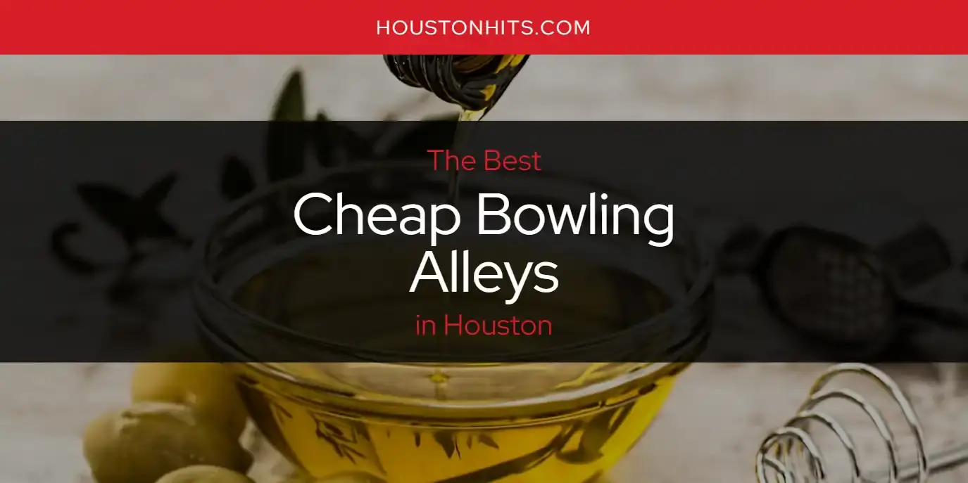 The Absolute Best Cheap Bowling Alleys in Houston  [Updated 2023]