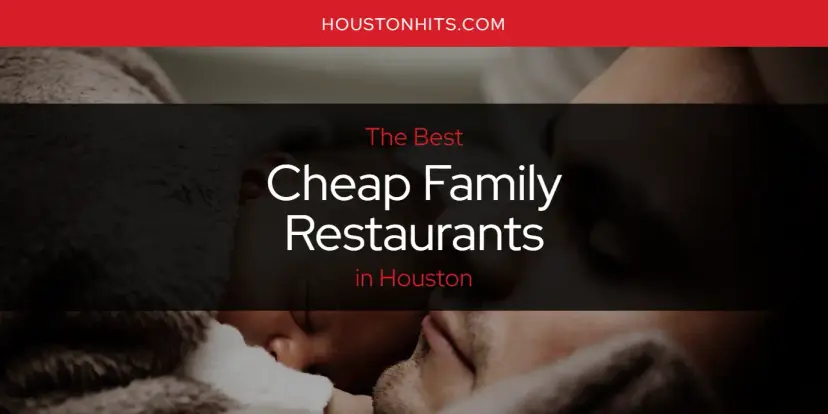 The Absolute Best Cheap Family Restaurants in Houston  [Updated 2024]