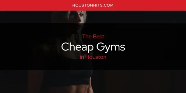 The Absolute Best Cheap Gyms in Houston  [Updated 2023]