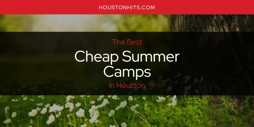 The Absolute Best Cheap Summer Camps in Houston  [Updated 2023]