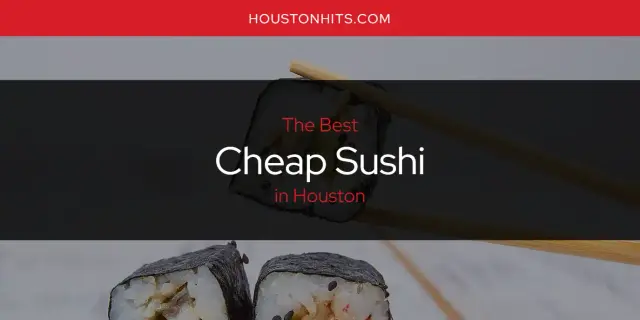 The Absolute Best Cheap Sushi in Houston  [Updated 2024]