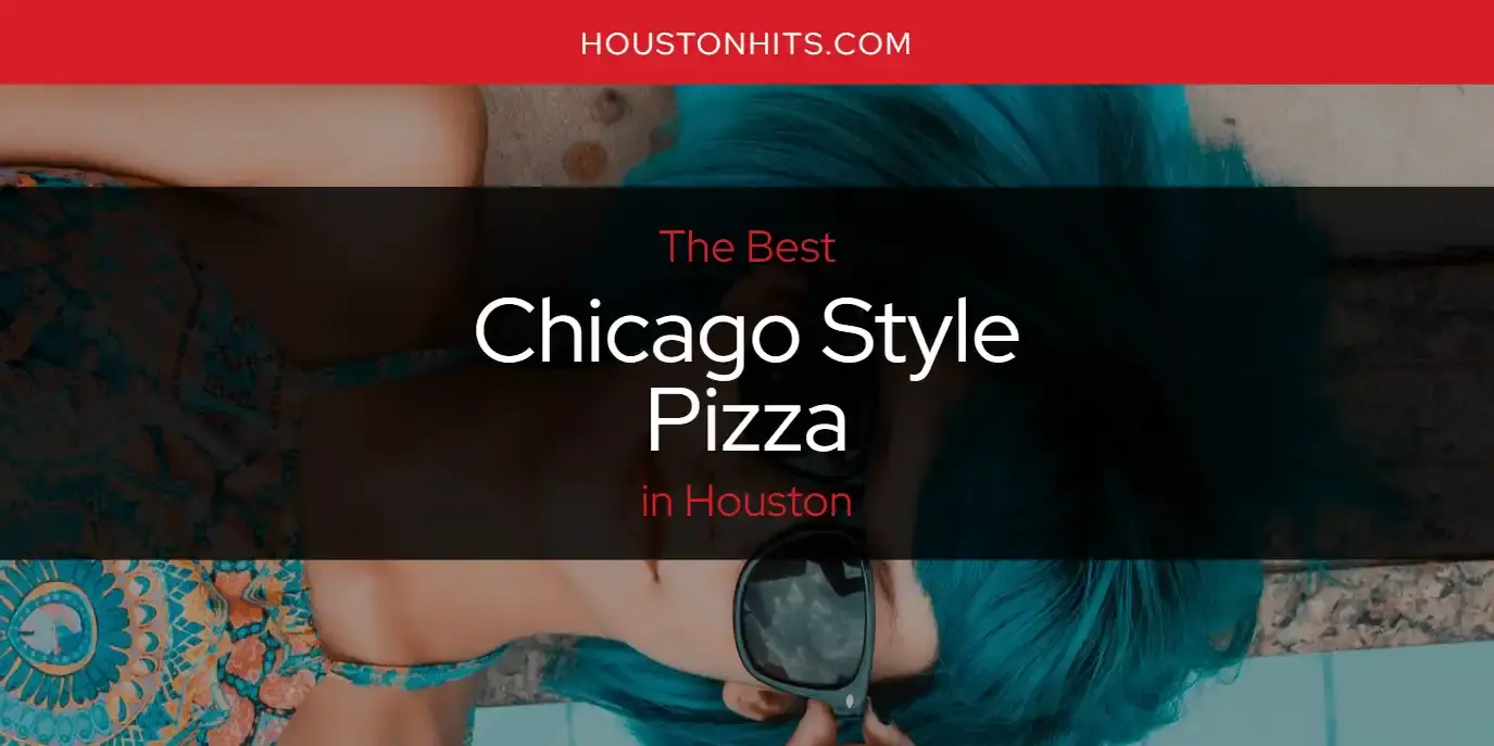 The Absolute Best Chicago Style Pizza in Houston  [Updated 2023]