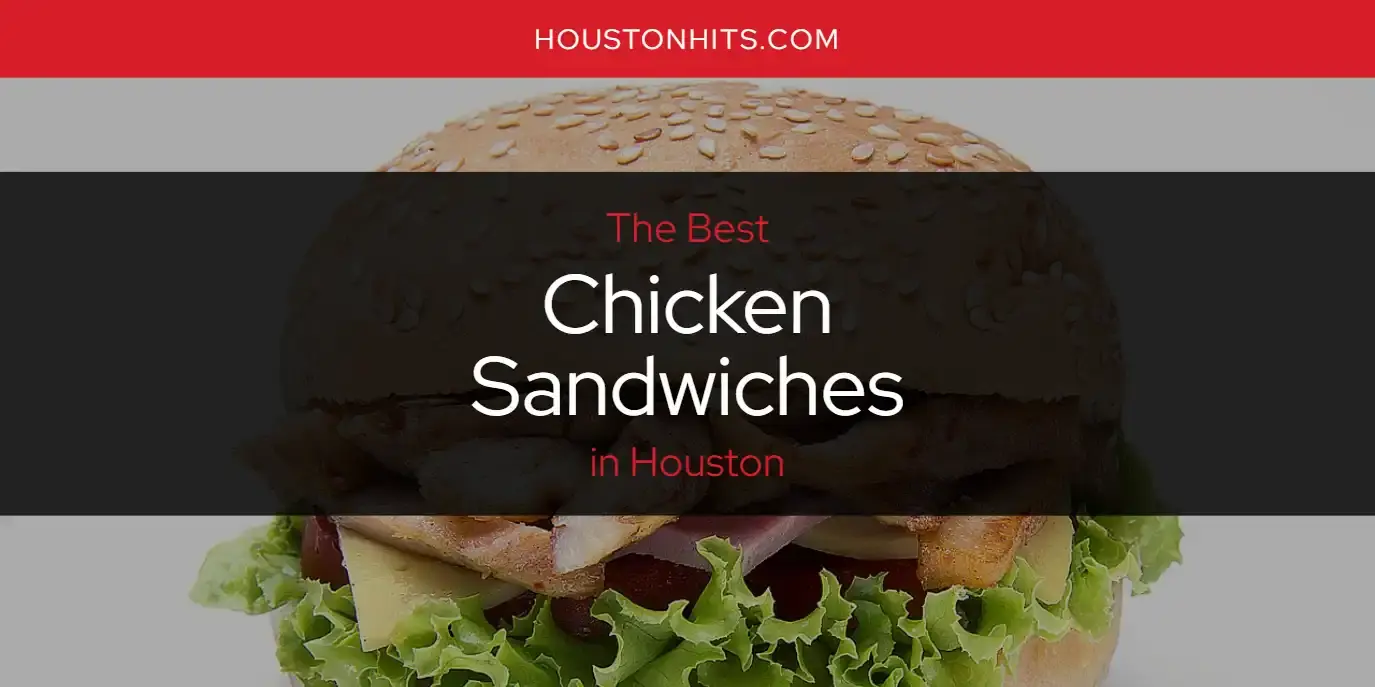 The Absolute Best Chicken Sandwiches in Houston  [Updated 2023]