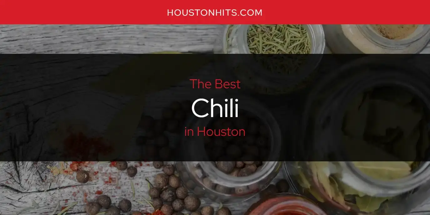 The Absolute Best Chili in Houston  [Updated 2023]