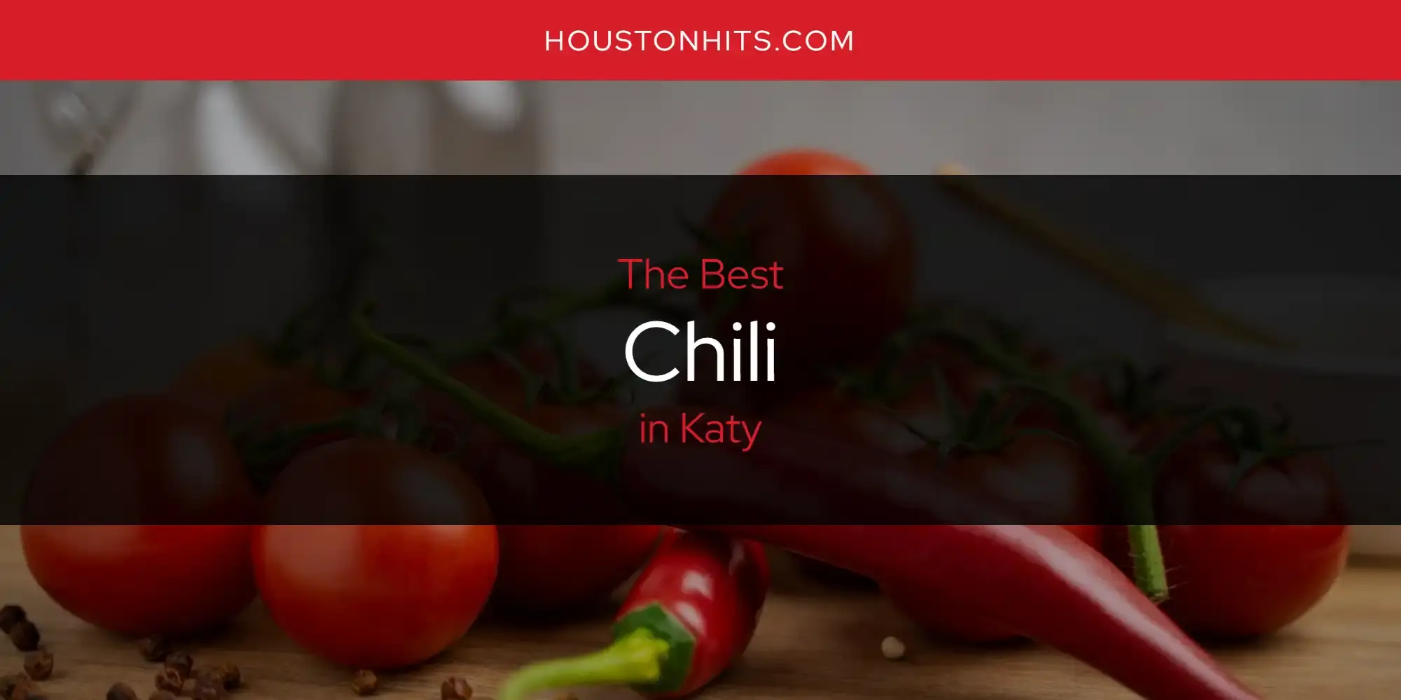 The Absolute Best Chili in Katy  [Updated 2023]