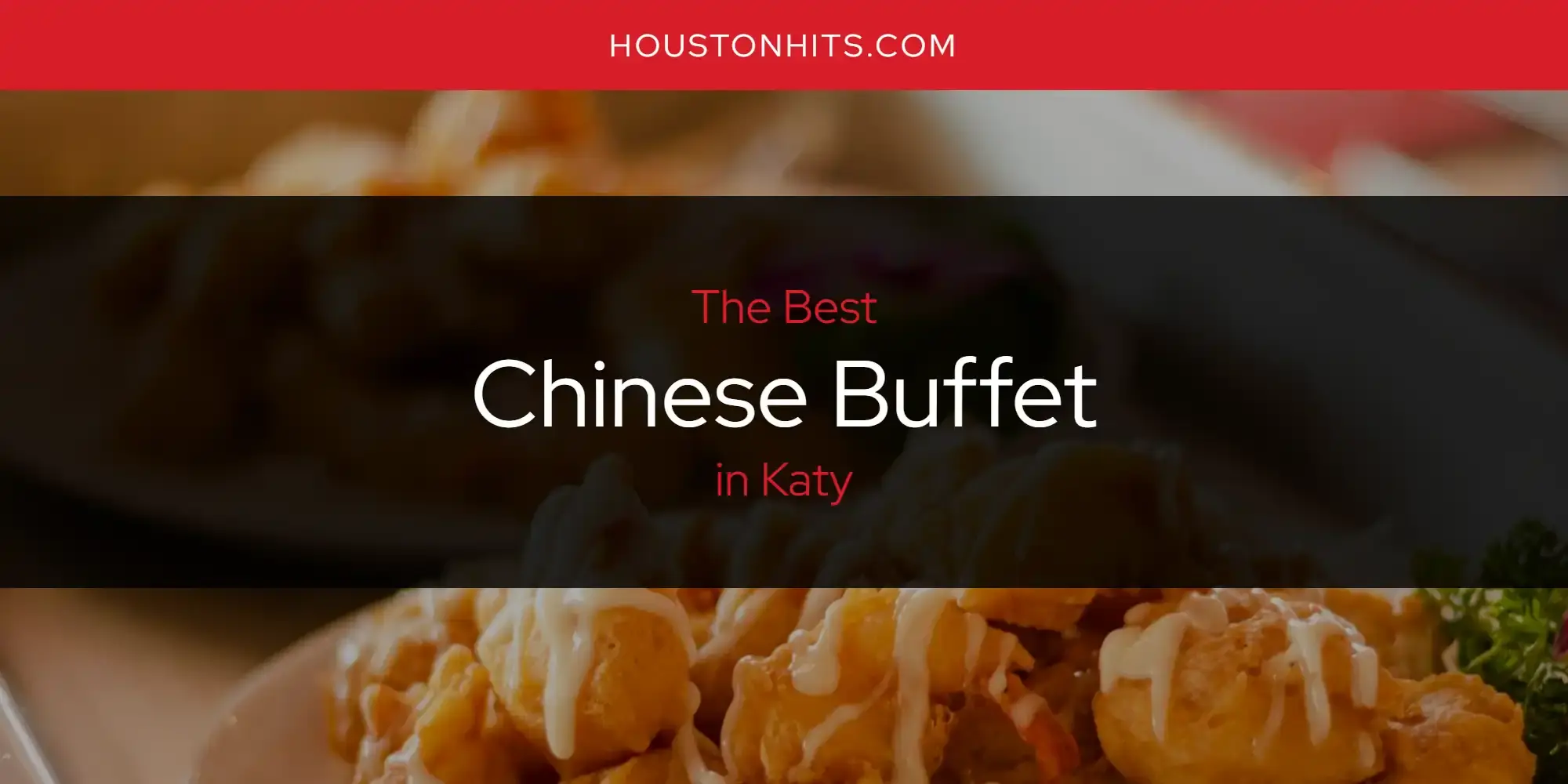 The Absolute Best Chinese Buffet in Katy  [Updated 2024]