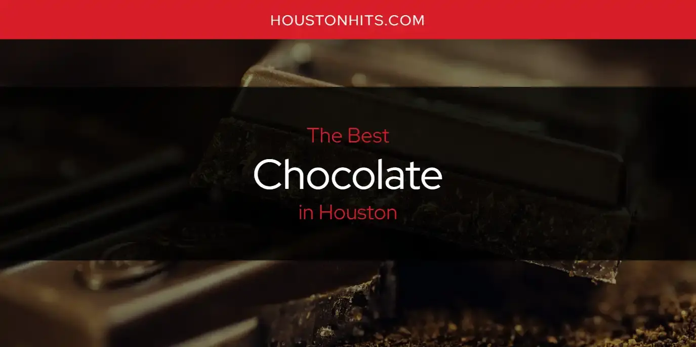 The Absolute Best Chocolate in Houston  [Updated 2023]