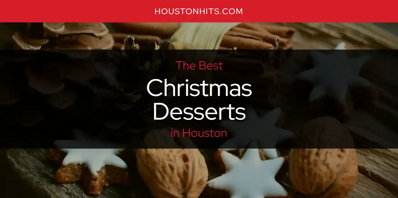 The Absolute Best Christmas Desserts in Houston  [Updated 2023]