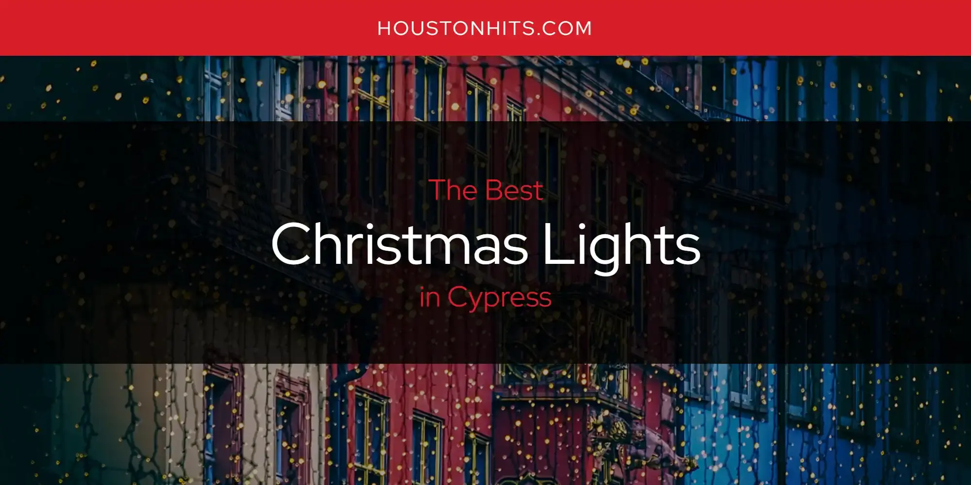 The Absolute Best Christmas Lights in Cypress  [Updated 2024]