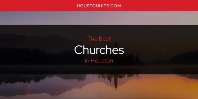 The Absolute Best Churches in Houston  [Updated 2023]