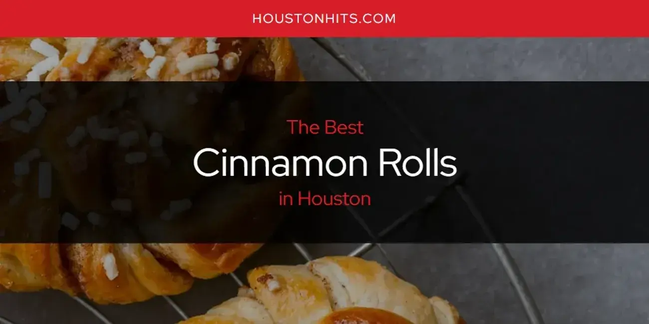 The Absolute Best Cinnamon Rolls in Houston  [Updated 2024]
