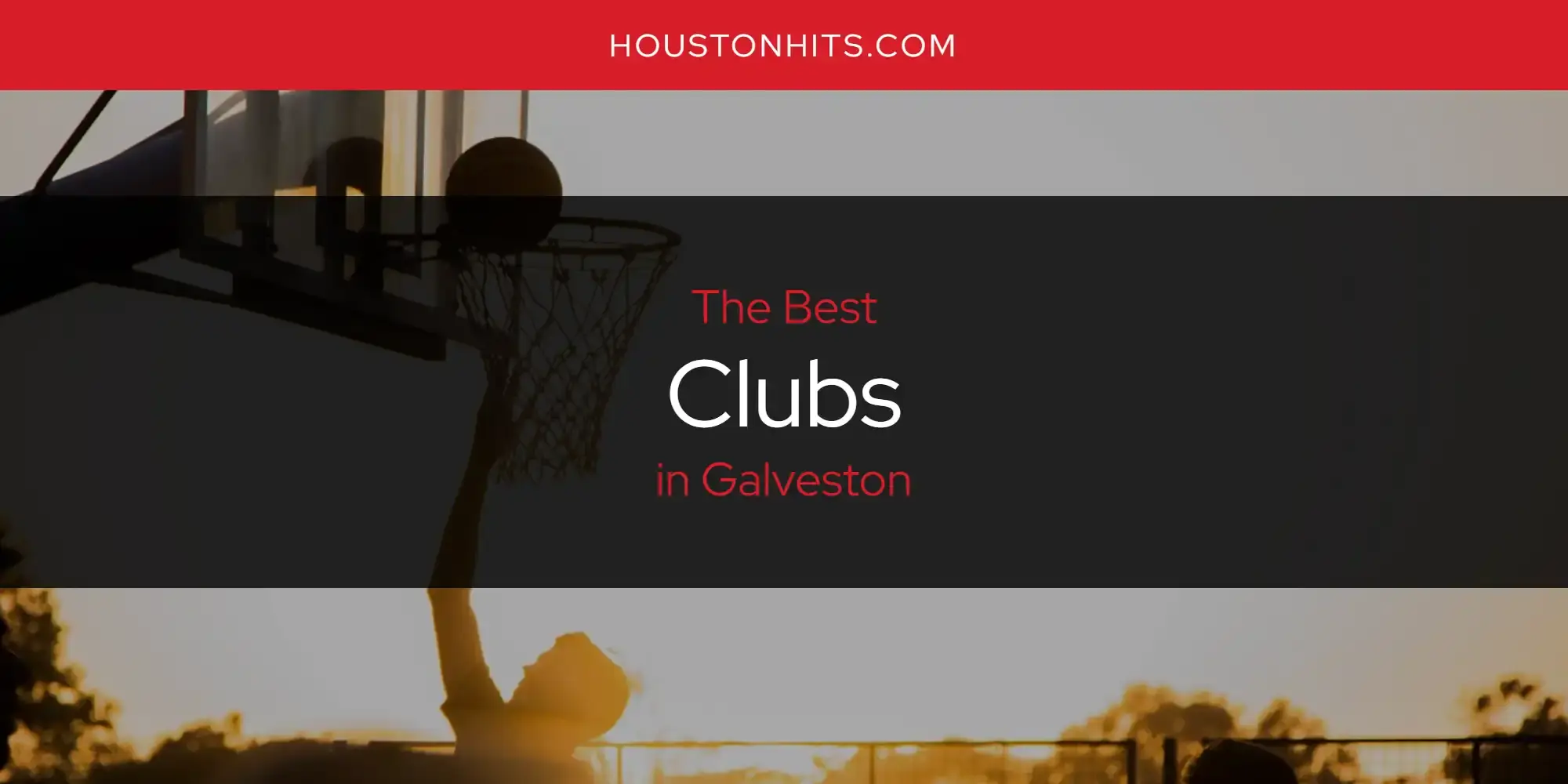 The Absolute Best Clubs in Galveston  [Updated 2023]