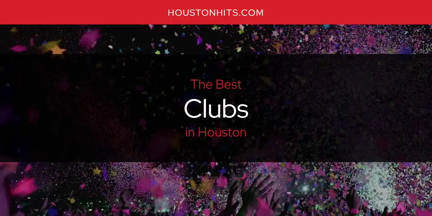 The Absolute Best Clubs in Houston  [Updated 2024]