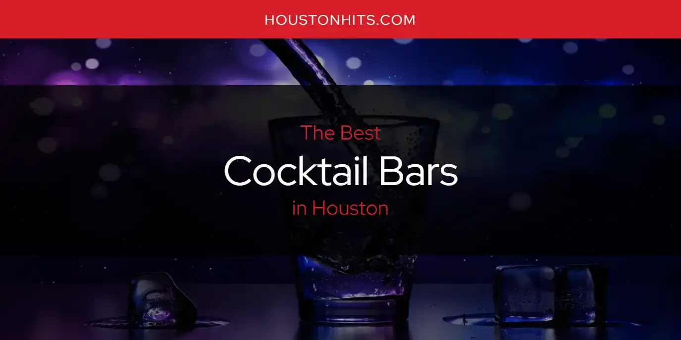 The Absolute Best Cocktail Bars in Houston  [Updated 2023]