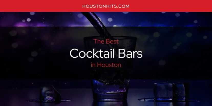 The Absolute Best Cocktail Bars in Houston  [Updated 2024]